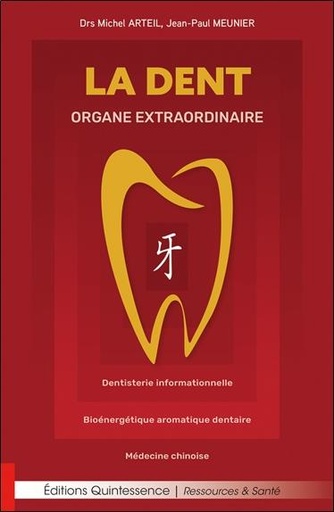 [9782358052870] La dent, organe extraordinaire : Dentisterie informationnelle ; Bioénergétique aromatique dentaire ; Médecine chinoise