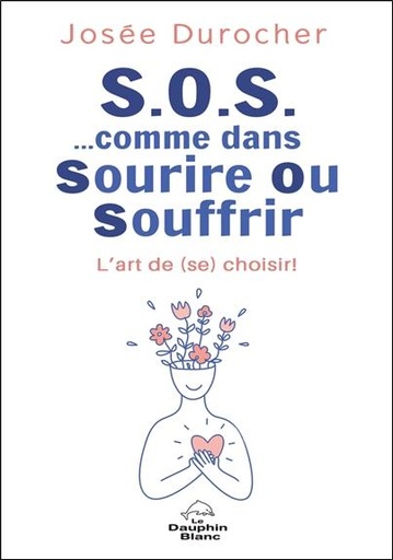 [9782897885922] S.O.S. comme dans sourire ou souffrir : L'art de (se) choisir !