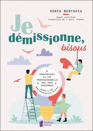 [9782380640342] Je démissionne, bisous : Construisez la vie professionnelle qui vous ressemble grâce à 101 démissionnaires heureux