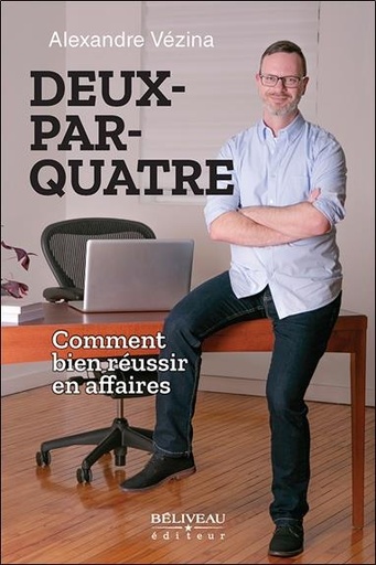[9782897933234] Deux-par-quatre : Comment bien réussir en affaires