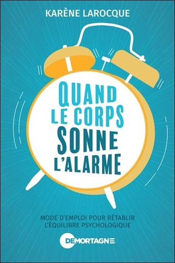 [9782897925376] Quand le corps sonne l'alarme : Mode d'emploi pour rétablir l'équilibre psychologique