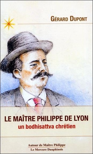 [9782356624451] Le maître Philippe de Lyon : Un bodhisattva chrétien