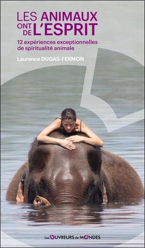 [9782487001015] Les animaux ont de l'esprit : 12 expériences exceptionnelles de spiritualité animale