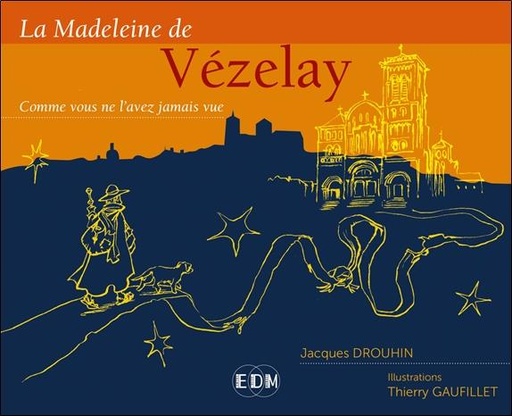 [9782919537501] La madeleine de Vezelay : Comme vous ne l'avez jamais vue !