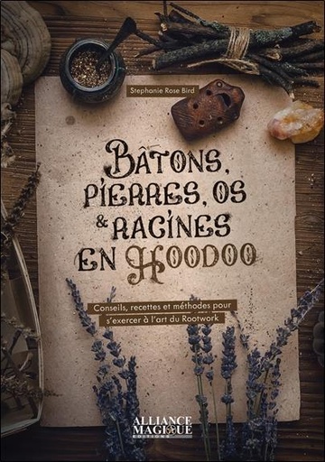 [9782367362359] Bâtons, pierres, os et racines en hoodoo : Conseils, recettes et méthodes pour s'exercer à l'art du Rootwork