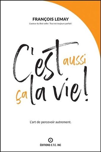 [9782920932944] C'est aussi ça la vie ! : L'art de percevoir autrement