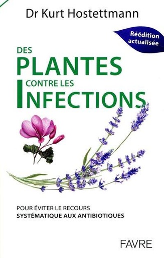 [9782828921606] Des plantes contre les infections : Pour éviter le recours systématique aux antibiotiques