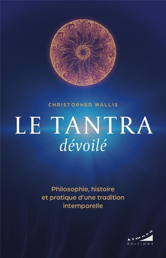 [9782351186701] Le tantra dévoilé : Philosophie, histoire et pratique d¿une tradition intemporelle