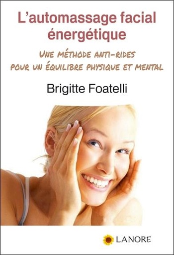 Couverture du livre L'automassage facial énergetique ; une méthode anti-rides pour un équilibre physique et mental de Brigitte Foatelli