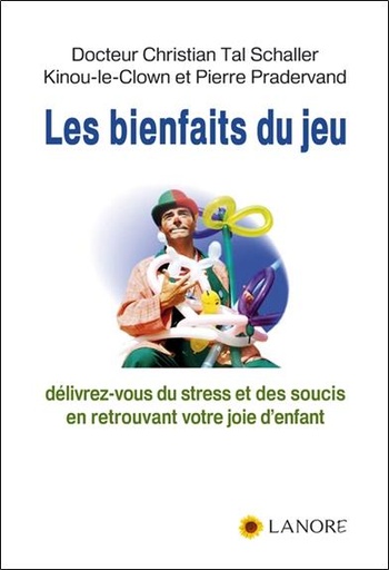 Couverture du livre Les bienfaits du jeu ; délivrez-vous du stress et des soucis en retrouvant votre joie d'enfant de Pierre Pradervand
