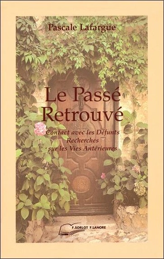 [9782851571557] Le passe retrouve - contact avec les defunts -recherches sur les vies anterieures