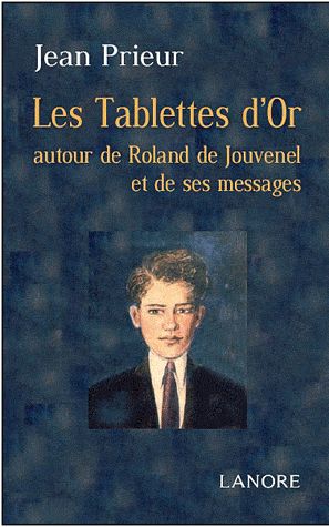 [9782851576361] Les tablettes d'or à travers Roland de Jouvenel et ses messages
