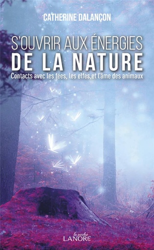 [9782851579058] S'ouvrir aux énergies de la nature ; contacts avec les fées, les elfes, et l'âme des animaux