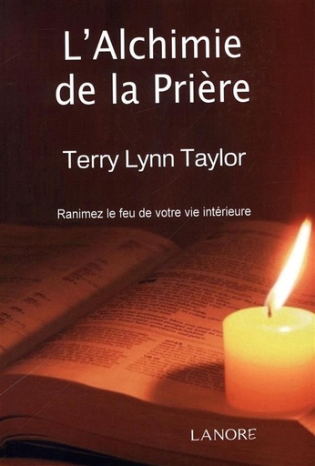 [9782851577924] L'alchimie de la prière ; ranimez le feu de votre vie intérieure