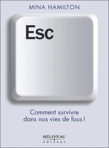 [9782897933432] Esc : Comment survivre dans nos vies de fous !