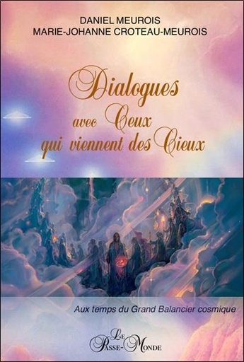 [9782923647821] Dialogues avec ceux qui viennent des cieux : Aux temps du grand balancier cosmique