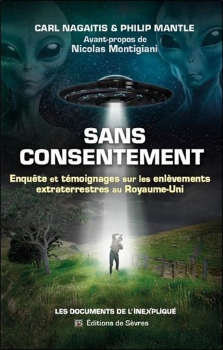 [9782959124310] Sans consentement : Enquête et témoignages sur les enlèvements extraterrestres au Royaume-Uni
