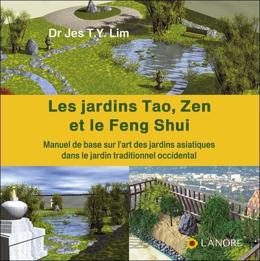 [9782851573360] Les jardins Tao, Zen et le Feng Shui ; manuel de base sur l'art des jardins asiatiques dans le jardin traditionnel occidental
