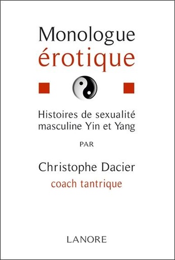 Couverture du livre Monologue érotique ; histoire de sexualite masculine yin et yang de Christophe Dacier