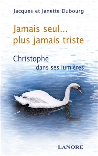 Couverture du livre Jamais seul... plus jamais triste - christophe dans ses lumieres de Janette Dubourg