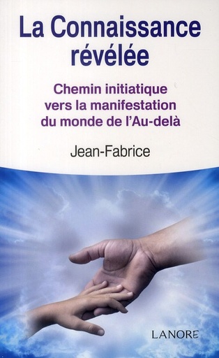 [9782851576019] La connaissance révélée ; chemin initiatique vers la manifestation du monde de l'Au-delà