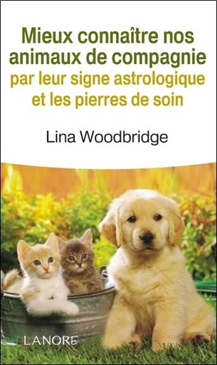 [9782851576576] Mieux connaître nos animaux par leurs signes astrologiques et les pierres de soin