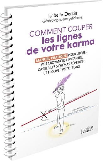 Couverture du livre Comment couper les lignes de votre karma : Manuel pratique pour libérer vos croyances limitantes, casser les schémas répétitifs et trouver votre place de Isabelle Dertin