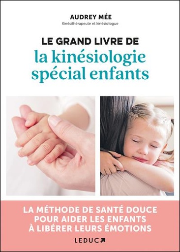 Couverture du livre Le grand livre de la kinésiologie spécial enfants : La méthode de santé douce pour aider les enfants de Audrey Mée