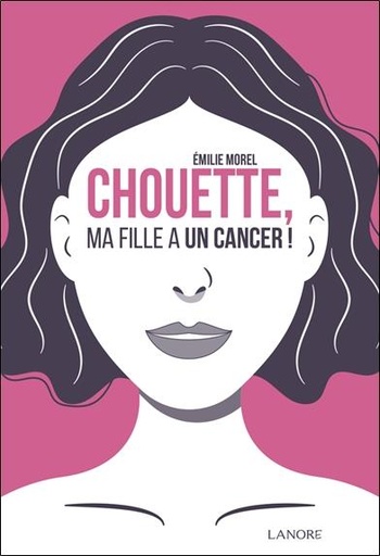 [9782382731611] Chouette, ma fille a un cancer !