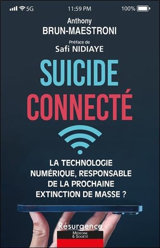 Couverture du livre Suicide connecté:- La technologie numérique, responsable de la prochaine extinction de masse ? de Anthony Brun-Maestroni