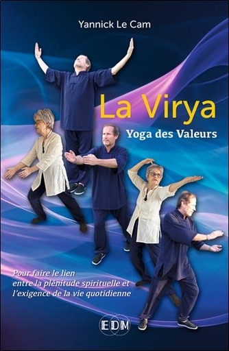 [9782919537518] La virya : Yoga des valeurs ; Pour faire le lien entre la plénitude spirituelle et l'exigence de la vie quotidienne