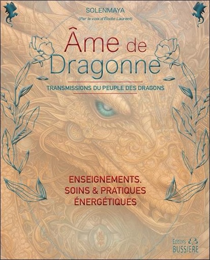 [9782850908842] âme de dragonne : Transmissions du peuple des dragons ; Enseignements, soins & pratiques énergétiques