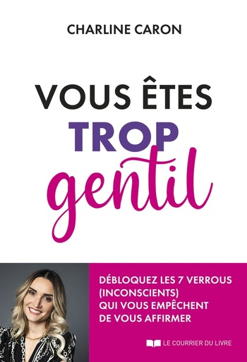 [9782702928257] Vous êtes trop gentil : Débloquez les 7 verrous (inconscients) qui vous empêchent de vous affirmer