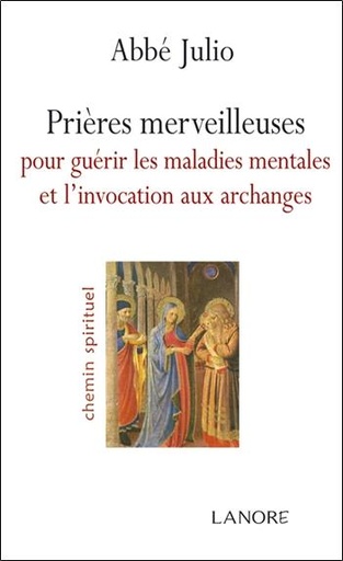Couverture du livre Prières merveilleuses pour guérir les maladies mentales et l'invocation aux archanges de Abbé Julio (Julien-Ernest Houssay)
