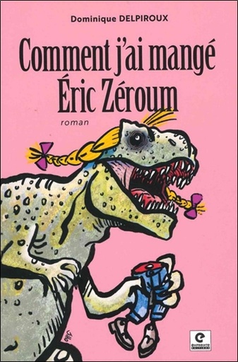 Couverture du livre Comment j'ai mangé Eric Zéroum de Dominique Delpiroux