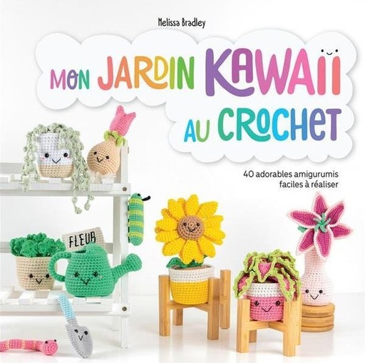 [9782299004570] Mon jardin kawaii au crochet : 40 adorables amigurumis faciles à réaliser
