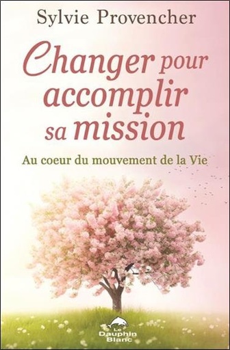 [9782897886127] Changer pour accomplir sa mission : Au coeur du mouvement de la vie