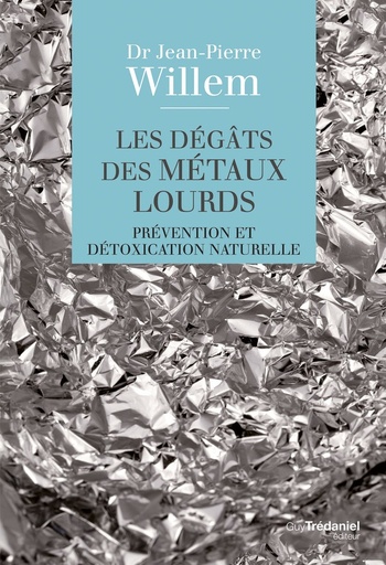 Les dégâts des métaux lourds - Prévention et détoxication naturelle