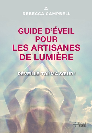 [9782361888077] Guide d'éveil pour les artisanes de lumière : Réveille-toi, ma soeur !