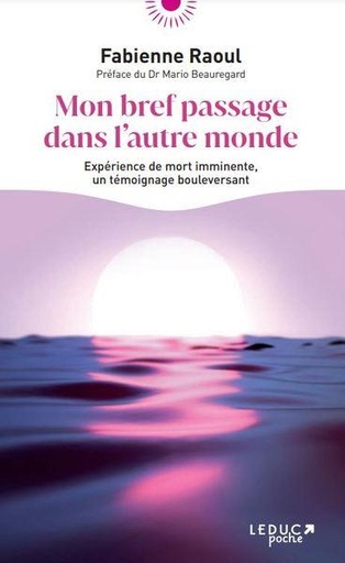 [9791028526184] Mon bref passage dans l'autre monde : expérience de mort imminente                     (préface Mario Beauregard)