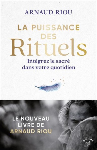 Couverture du livre La puissance des rituels : Intégrez le sacré dans votre quotidien de Arnaud Riou