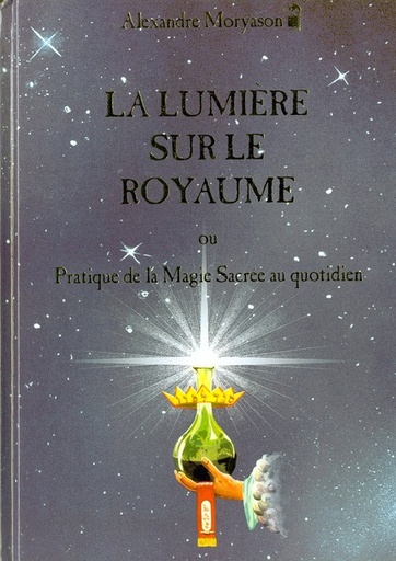 Couverture du livre La lumière sur le royaume ; ou pratique de la magie sacrée au quotidien de Alexandre Moryason