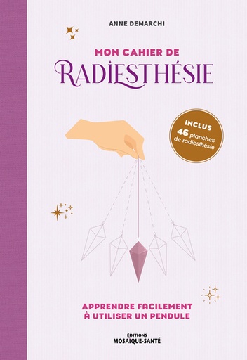 Couverture du livre Mon cahier de radiesthésie : Apprendre facilement à utiliser un pendule de Anne Demarchi