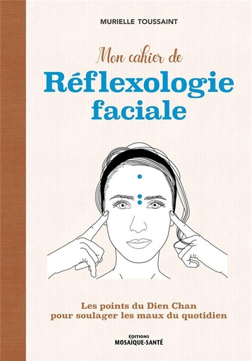 [9782849392034] Mon cahier de réflexologie faciale : les points du Dien Cham pour soulager les maux du quotidien
