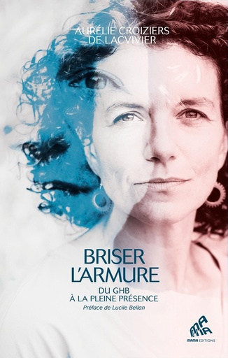 Couverture du livre Briser l'armure : Du GHB à la pleine présence de Aurélie Croiziers de Lacvivier