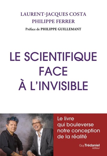 Couverture du livre Le scientifique face à l'invisible                     (Préface de Philippe Guillemant) de Laurent-Jacques Costa