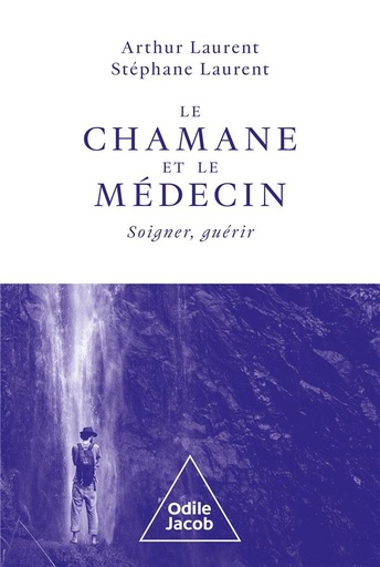 Couverture du livre Le chamane et le médecin : soigner, guérir de Arthur Laurent