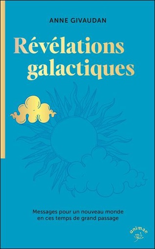 [9782385640552] Révélations galactiques : Messages pour un nouveau monde en ces temps de grand passage