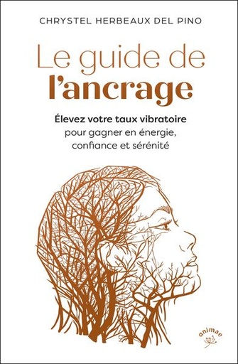 [9782385640361] Le guide de l'ancrage : Élevez votre taux vibratoire pour gagner en énergie, confiance et sérénité