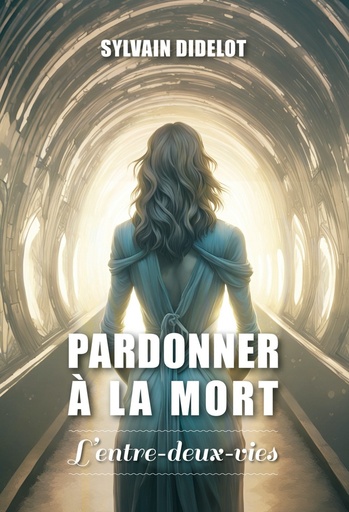 [9782362771224] Pardonner à la mort : L'entre-deux-vies